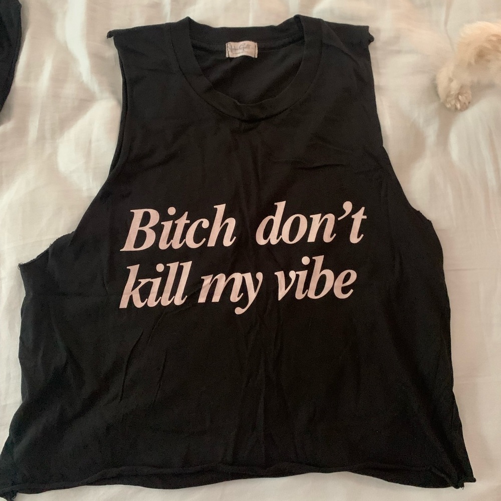 B*TCH DONT KILL MY VIBE TANK